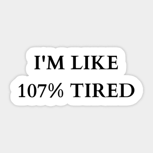 Exaggerated Exhaustion: 107% Tired Tee Sticker